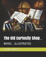 The Old Curiosity Shop .