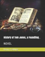 History of Tom Jones, a Foundling .