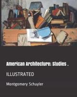 American Architecture; Studies .