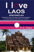 I love Laos Reiseführer: Reiseführer Laos. Die besten Sehenswürdigkeiten in Luang Prabang, Vang Vieng und Vientiane. DIY Reisen mit dem Slow Boat.