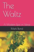 The Waltz: A Modern Epic in Verse