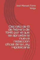 Decreto De 8 De Febrero De 1946 Por El Que Se Aprueba La Nueva Redacción Oficial De La Ley Hipotecaria