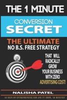 The 1 Minute Conversion Secret: How to Radically Grow Your Business with Zero Advertising Costs