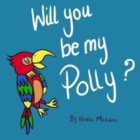 Will you be my Polly?: A fun rhyming picture book for children aged 3-8