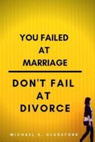 You Failed at Marriage, Don't Fail at Divorce
