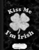 Kiss Me I'm Irish Composition Notebook