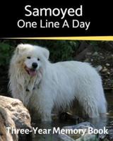 Samoyed - One Line a Day: A Three-Year Memory Book to Track Your Dog's Growth