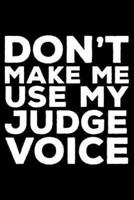 Don't Make Me Use My Judge Voice