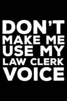 Don't Make Me Use My Law Clerk Voice