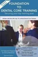 Foundation To Dental Core Training: Securing Your Top Training Post 2nd Edition: Now includes BONUS Dental Portfolio Chapter with detailed examples