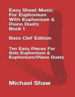 Easy Sheet Music For Euphonium With Euphonium & Piano Duets Book 1 Bass Clef Edition: Ten Easy Pieces For Solo Euphonium & Euphonium/Piano Duets