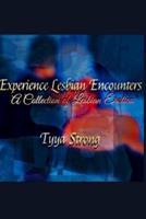 Experience Lesbian Encounters: A Collection of Lesbian Erotica