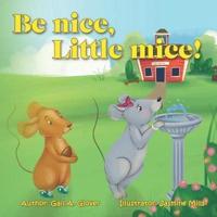 Be Nice, Little Mice!