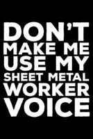 Don't Make Me Use My Sheet Metal Worker Voice