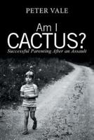 Am I Cactus?: Successful Parenting After an Assault