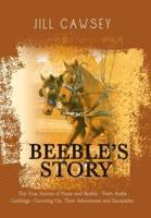 Beeble's Story: The True Stories of Praze and Beeble - Twin Arabs Geldings - Growing Up, Their Adventures and Escapades