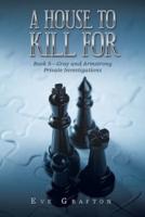 A House to Kill For: Book 5-Gray and Armstrong Private Investigations