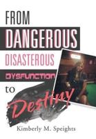 From Dangerous, Disastrous Dysfunction to Destiny