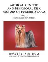 Medical, Genetic and Behavioral Risk Factors of Purebred Dogs: Volume 3