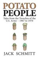 Potato People: Tales from the Trenches of the U.S. Army-1967 to 1970