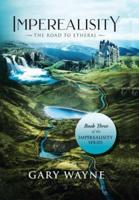 The Road to Etheral: Book Three of the Imperealisity Series