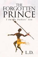 The Forgotten Prince: I Am My Fathers' Son