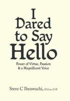 I Dared to Say Hello: Power of Virtue, Passion & a Magnificent Voice
