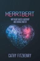 Heartbeat: Why Heart-Based Leadership and Courage Matter