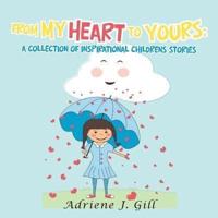 From My Heart to Yours: a Collection of Inspirational Childrens Stories