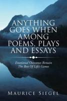 Anything   Goes                     When Among Poems, Plays and Essays: Emotional Outcomes Remain the Best                                             of Life's Games