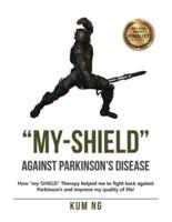 "My-Shield" Against Parkinson's Disease: How "My-Shield" Therapy Helped Me to Fight Back Against Parkinson's and Improve My Quality of Life!