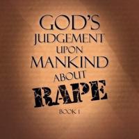 God's Judgement Upon Mankind About Rape: Book 1