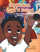 Epaminondas,God's Friend: A Christmas Story