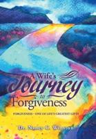 A Wife's Journey to Forgiveness: Forgiveness - One of Life's Greatest Gifts