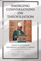 Emerging Conversations on Theofiliation: Essays in Honour of Archbishop Anthony J. V. Obinna