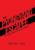 The Pyongyang Escapee: A Condemned in Workers' Paradise