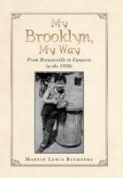 My Brooklyn, My Way: From Brownsville to Canarsie in the 1950S