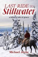 Last Ride to Stillwater: A Killer's Tale of Grace