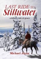 Last Ride to Stillwater: A Killer's Tale of Grace