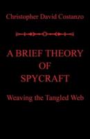 A Brief Theory of  Spycraft: Weaving the Tangled Web