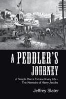 A Peddler's Journey: A Simple Man's Extraordinary Life - the Memoirs of Harry Jacobs