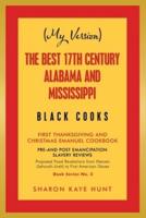 (My Version)   the Best 17Th Century Alabama and Mississippi  Black Cooks: First Thanksgiving and Christmas Emanuel Cookbook