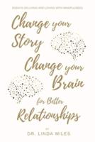 Change Your Story, Change Your Brain for Better Relationship: Essays on Living and Loving with Mindfulness