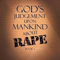 God's Judgement Upon Mankind About Rape: Book 1
