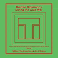 Theatre Diplomacy During the Cold War: The Story of Martha Wadsworth Coigney and the International Theatre Institute, as Told by Her Friends and Family