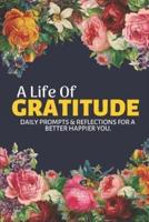 A Life of Gratitude: A Mindful Practice for a Lifetime of Happiness: Find Happiness and Peace in 5 Minutes a Day