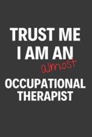 Trust Me I Am Almost An Occupational Therapist