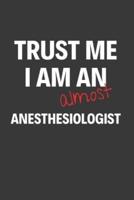 Trust Me I Am Almost An Anesthesiologist