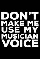 Don't Make Me Use My Musician Voice