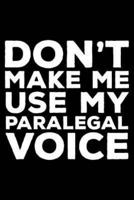 Don't Make Me Use My Paralegal Voice